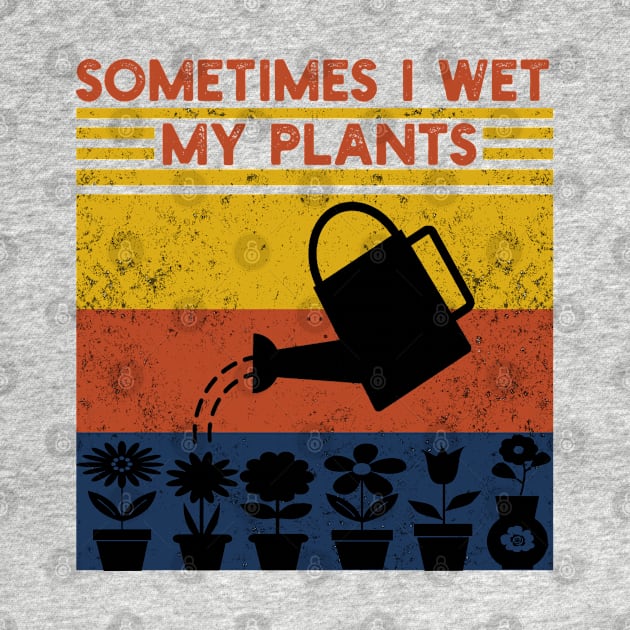 Vintage Sometimes I Wet My Plants Shirt Funny Gardening by Hussein@Hussein